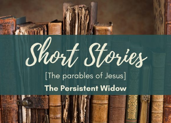 The Parables of Jesus – The Persistent Widow
