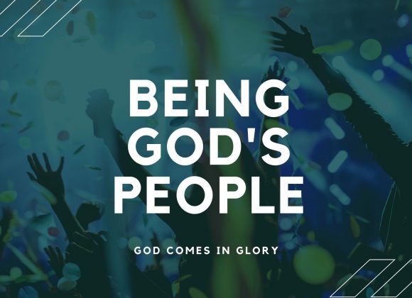 Being God’s People – God Comes In Glory