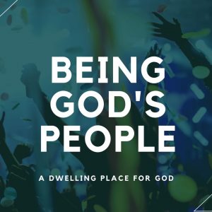Being God’s People – A Dwelling Place For God