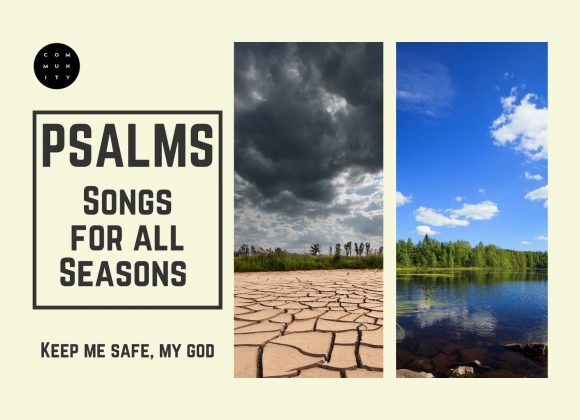 Psalms – Songs for all Seasons – Keep me safe, my God