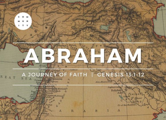 Abraham – A journey of faith – Pt 2 (Genesis 13: 1-12)