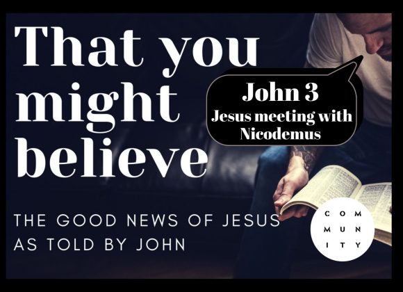 That you might believe – John 3 – Jesus meeting with Nicodemus
