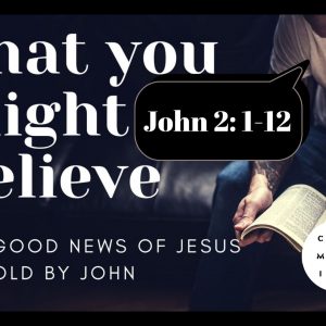 That you might believe – John 2:1-12