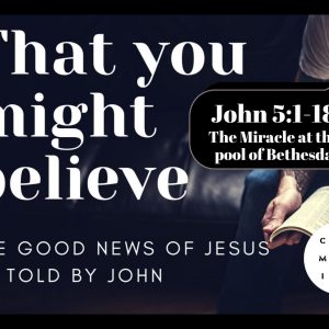 That you might believe – John 5:1-18 – The miracle at the pool of Bethesda