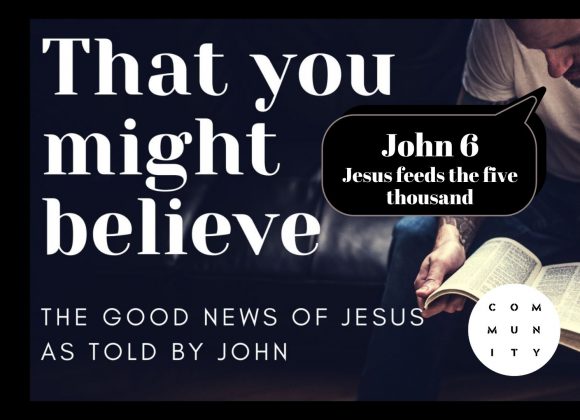 That you might believe – John 6 – Jesus feeds the five thousand