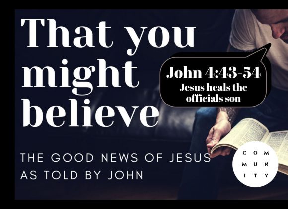 That you might believe – John 4:43-54 – Jesus heals the official’s son