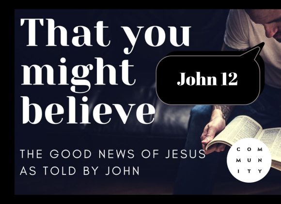 That you might believe – John 12