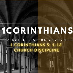 1 Corinthians 5: 1-13  Church discipline