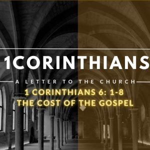 1 Corinthians 6: 1-8  The cost of the Gospel