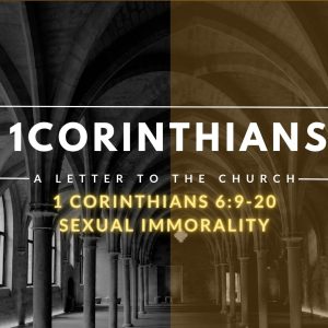 1 Corinthians 6:9-20 Sexual immorality