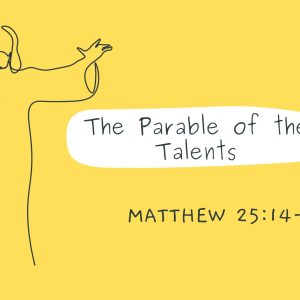 Matthew 25:14-25 – The Parable of the Talents