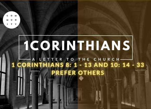 1 Corinthians 8: 1 – 13 and 10: 14 – 33 – Prefer others