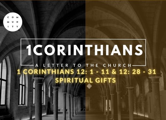 1 Corinthians 12: 1 – 11 & 12: 28 – 31 Spiritual gifts
