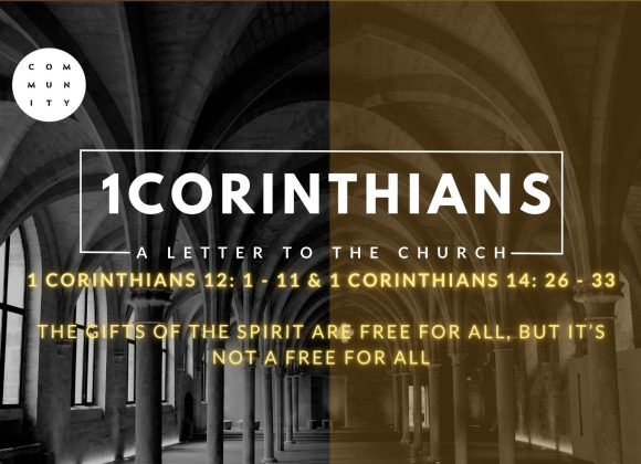 1 Corinthians 12: 1 – 11 & 1 Corinthians 14: 26 – 33  (The gifts of the Spirit are free for all, but it’s not a free for all)