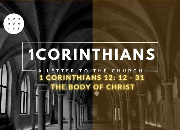 1 Corinthians 12: 12 – 31  The body of Christ